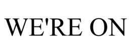 WE'RE ON trademark