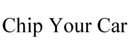 CHIP YOUR CAR trademark