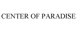 CENTER OF PARADISE trademark