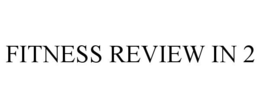 FITNESS REVIEW IN 2 trademark