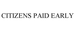 CITIZENS PAID EARLY trademark