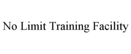 NO LIMIT TRAINING FACILITY trademark