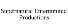 SUPERNATURAL ENTERTAMITED PRODUCTIONS trademark