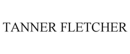 TANNER FLETCHER trademark
