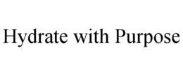 HYDRATE WITH PURPOSE trademark