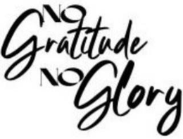 NO GRATITUDE NO GLORY trademark