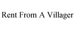 RENT FROM A VILLAGER trademark