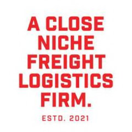 A CLOSE NICHE FREIGHT LOGISTICS FIRM. ESTD. 2021 trademark