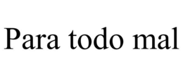PARA TODO MAL trademark