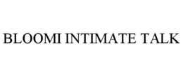 BLOOMI INTIMATE TALK trademark