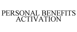 PERSONAL BENEFITS ACTIVATION trademark