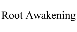 ROOT AWAKENING trademark