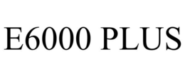E6000 PLUS trademark