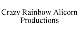 CRAZY RAINBOW ALICORN PRODUCTIONS trademark