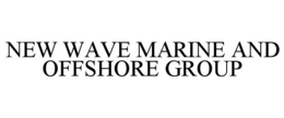NEW WAVE MARINE AND OFFSHORE GROUP trademark