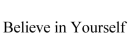 BELIEVE IN YOURSELF trademark