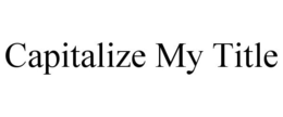 CAPITALIZE MY TITLE trademark