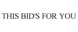 THIS BID'S FOR YOU trademark