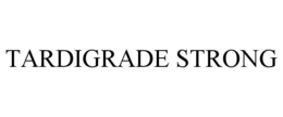 TARDIGRADE STRONG trademark