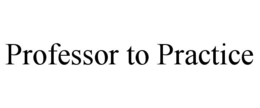 PROFESSOR TO PRACTICE trademark