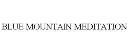 BLUE MOUNTAIN MEDITATION trademark
