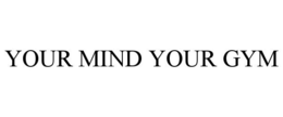 YOUR MIND YOUR GYM trademark