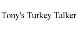 TONY'S TURKEY TALKER trademark