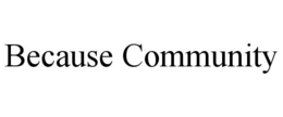 BECAUSE COMMUNITY trademark