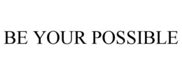 BE YOUR POSSIBLE trademark