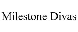 MILESTONE DIVAS trademark