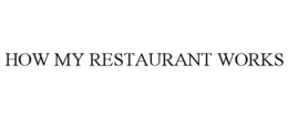 HOW MY RESTAURANT WORKS trademark
