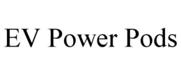 EV POWER PODS trademark