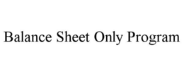 BALANCE SHEET ONLY PROGRAM trademark
