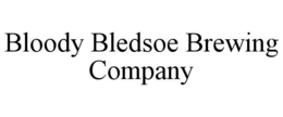 BLOODY BLEDSOE BREWING COMPANY trademark