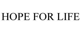 HOPE FOR LIFE trademark