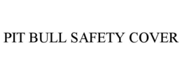 PIT BULL SAFETY COVER trademark