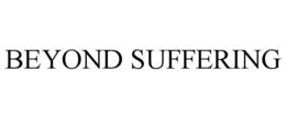 BEYOND SUFFERING trademark