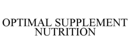 OPTIMAL SUPPLEMENT NUTRITION trademark