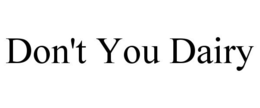 DON'T YOU DAIRY trademark