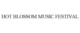 HOT BLOSSOM MUSIC FESTIVAL trademark