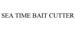SEA TIME BAIT CUTTER trademark