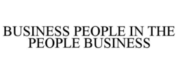 BUSINESS PEOPLE IN THE PEOPLE BUSINESS trademark