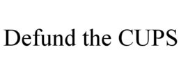 DEFUND THE CUPS trademark