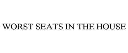 WORST SEATS IN THE HOUSE trademark