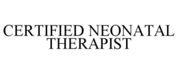 CERTIFIED NEONATAL THERAPIST trademark