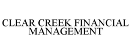 CLEAR CREEK FINANCIAL MANAGEMENT trademark