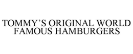 TOMMY'S ORIGINAL WORLD FAMOUS HAMBURGERS trademark