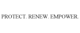 PROTECT. RENEW. EMPOWER. trademark