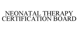 NEONATAL THERAPY CERTIFICATION BOARD trademark
