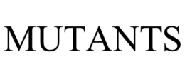 MUTANTS trademark
